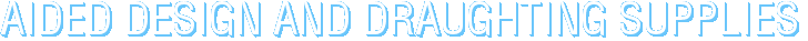 AIDED DESIGN AND DRAUGHTING SUPPLIES